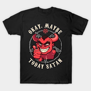 Okay Maybe Today Satan T-Shirt